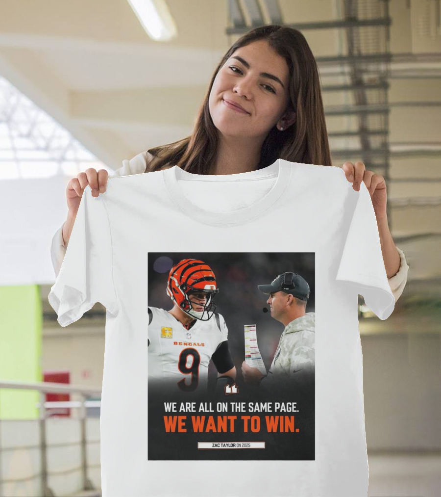 Cincinnati Bengals Zac Taylor We Are All On The Same Page We Want To Win On 2025 T-Shirt
