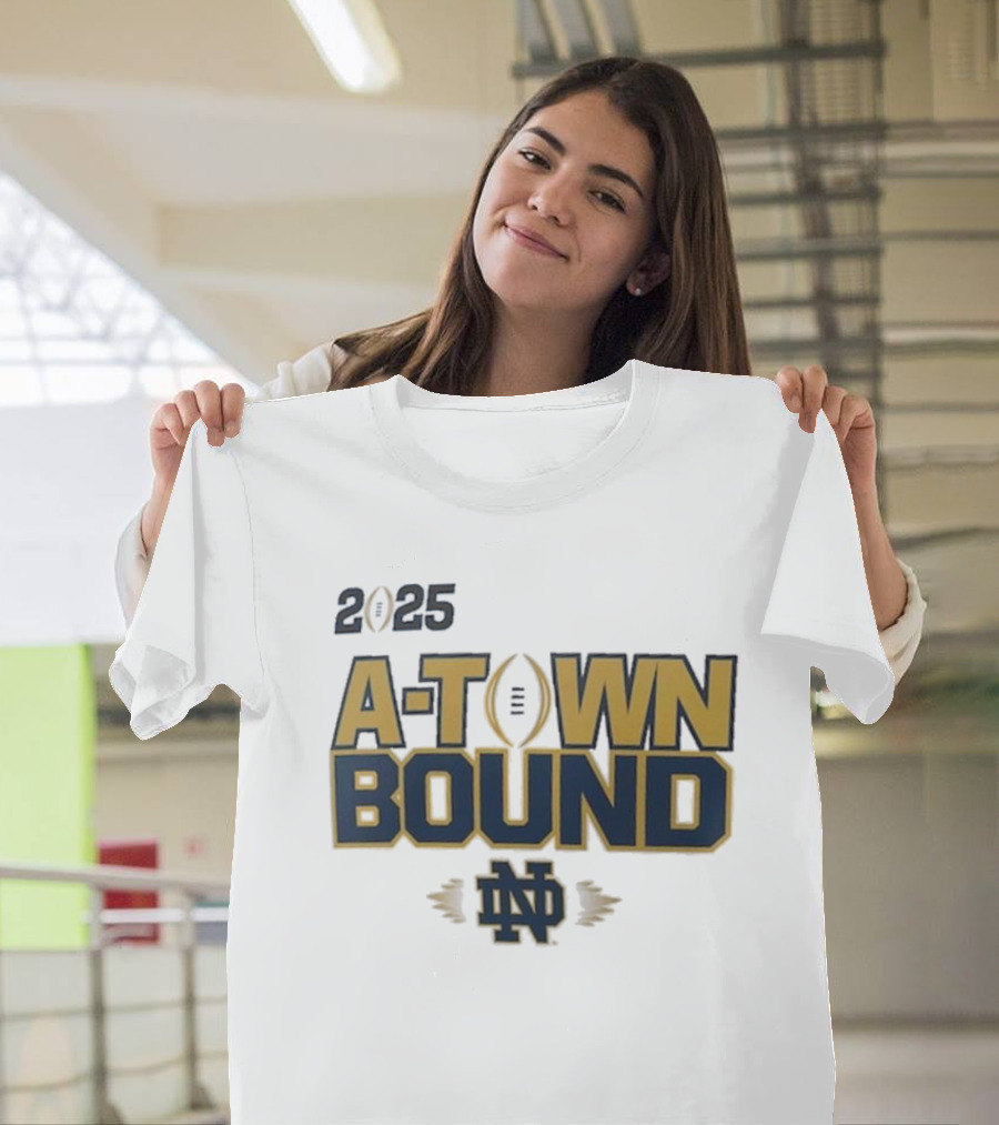 Notre Dame Fighting Irish 2025 A-Town Bound College Football Playoff National Championship Game T-Shirt