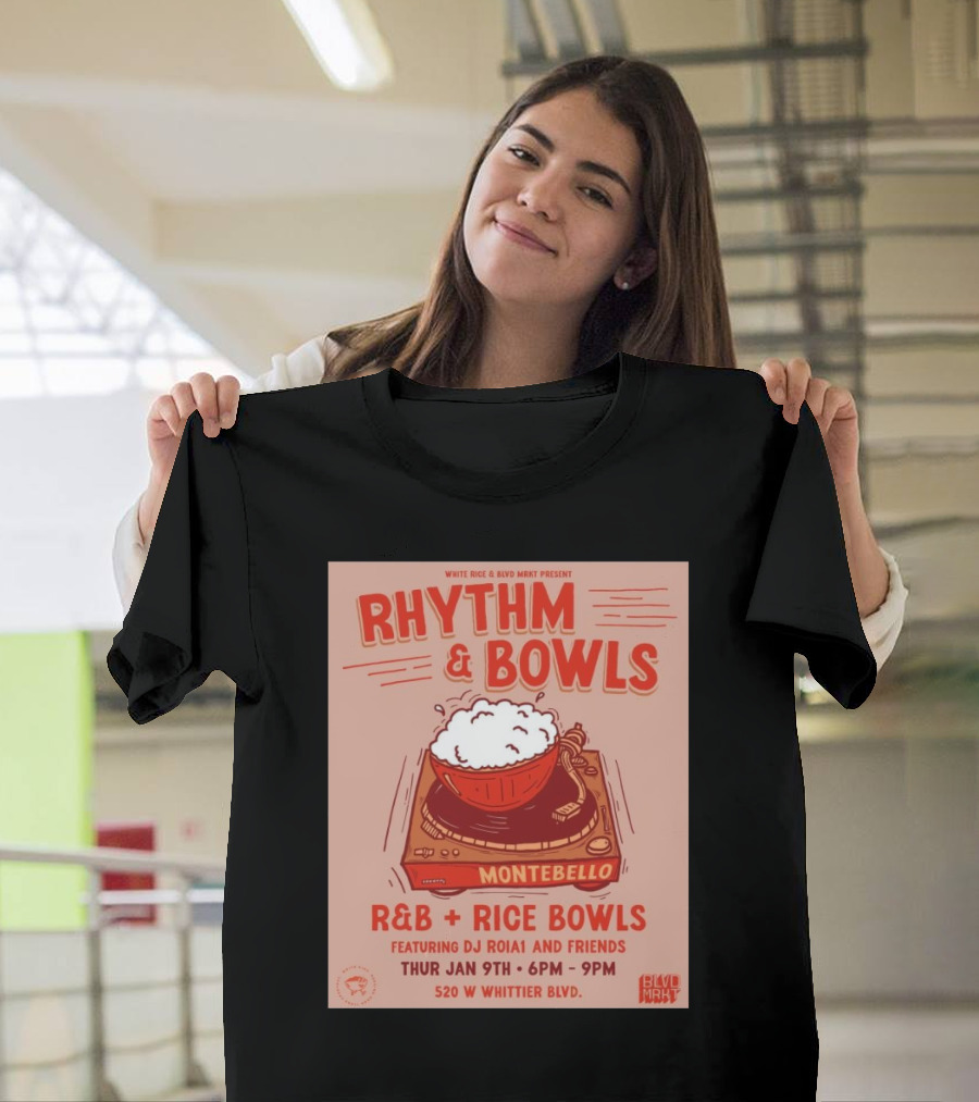 Rhythm and Bowls R&B Rice Bowls with DJ RoiA1 at Montebello Thurs Jan 9th 6PM-9PM 520 W Whittier Blvd T-Shirt