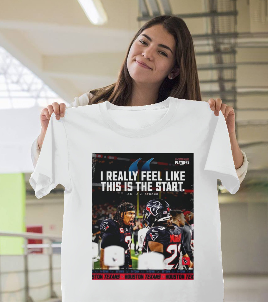 Houston Texans QB C J Stroud I Really Feel Like This Is The Start H-Town Playoffs T-Shirt