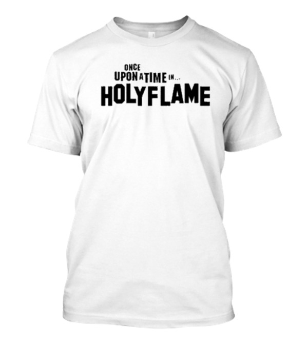 Once Upon A Time In Holyflame T-Shirt