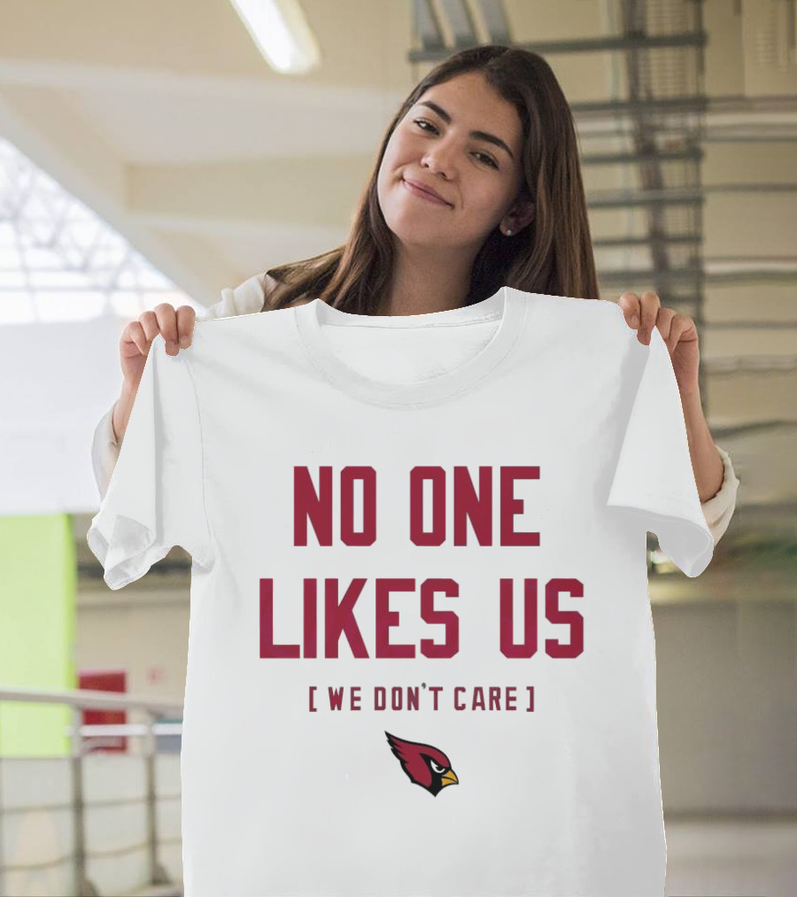Arizona Cardinals No One Likes Us We Don’t Care Fan T-Shirt