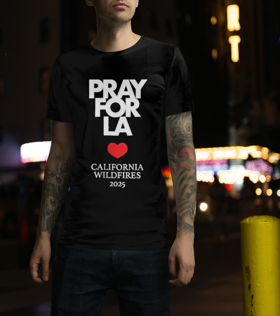 Pray For LA California Wildfires 2025 Heart T-Shirt