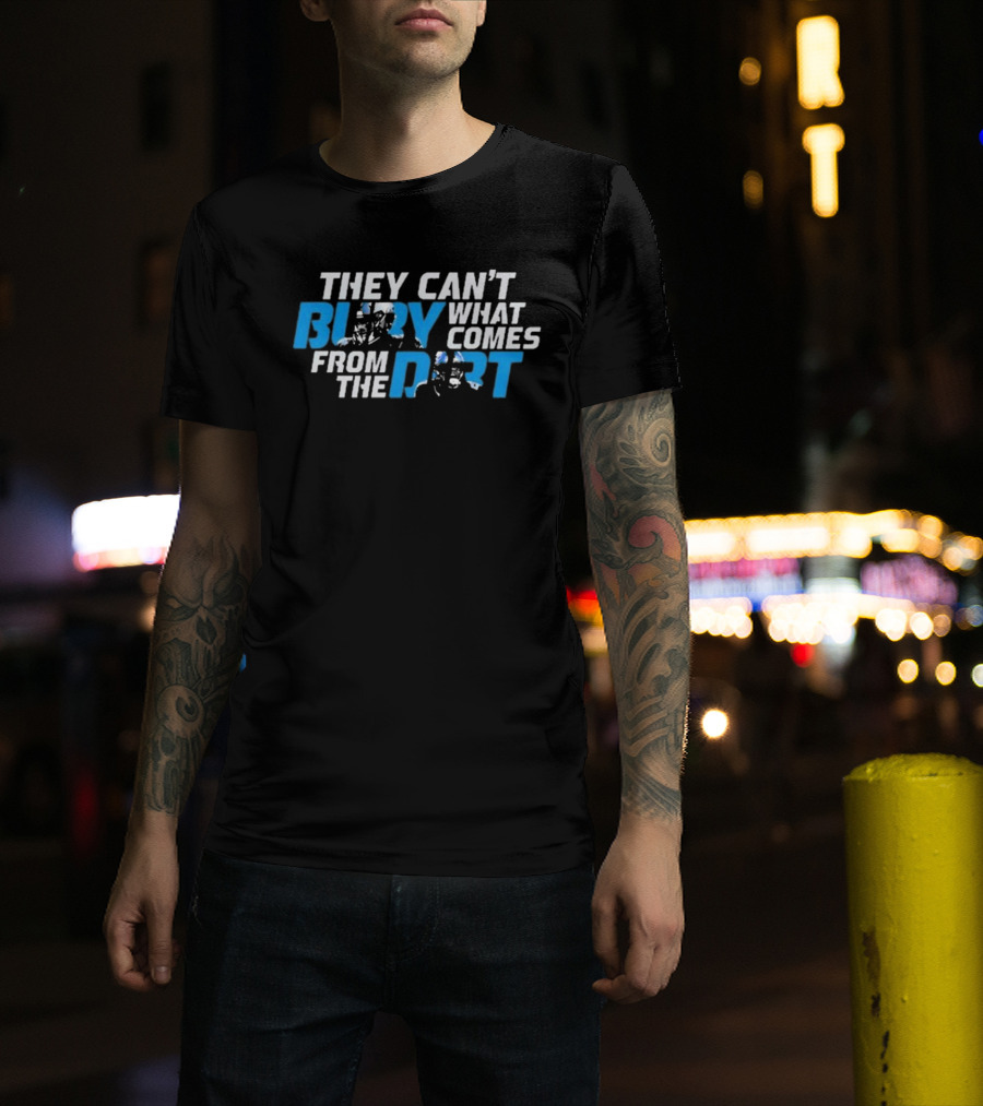 They Can’t Bury What Comes From The Dirt Detroit Lions T-Shirt