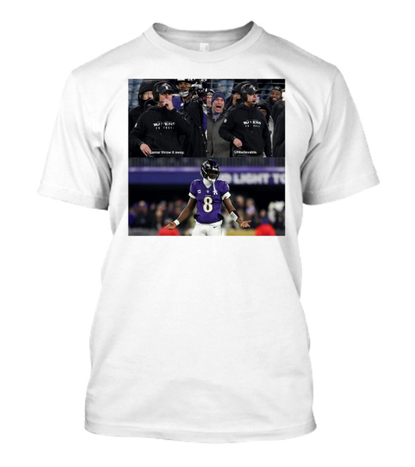 Baltimore Ravens Even Harbaugh Lamar Throw It Away Unbelievable T-Shirt