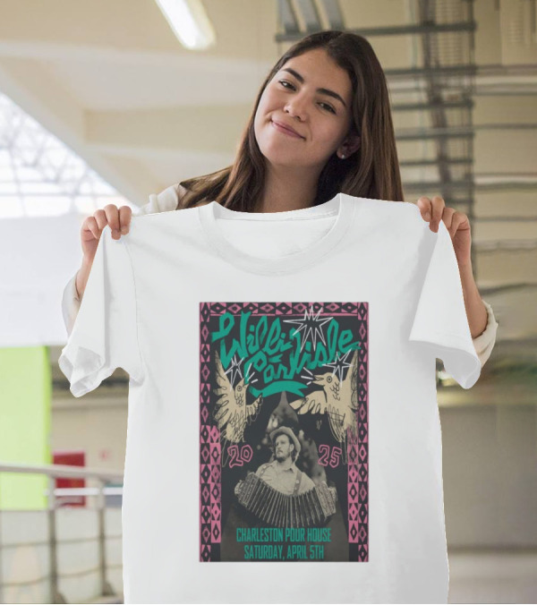 Willi Carlisle Live At Charleston Pour House SC Saturday April 5 2025 Event T-Shirt