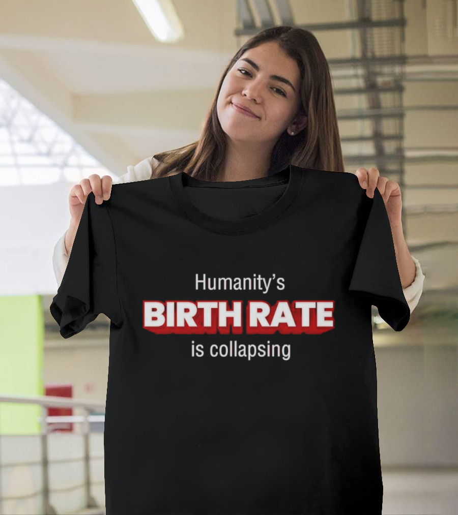 Humanity's Birth Rate Is Collapsing Bold Statement T-Shirt