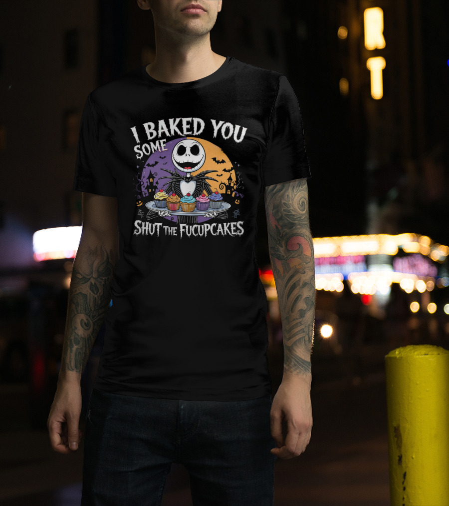 I BAKED YOU SOME SHUT THE FUCUPCAKES HALLOWEEN CUPCAKES WITH SKELETON CHARACTER T-Shirt