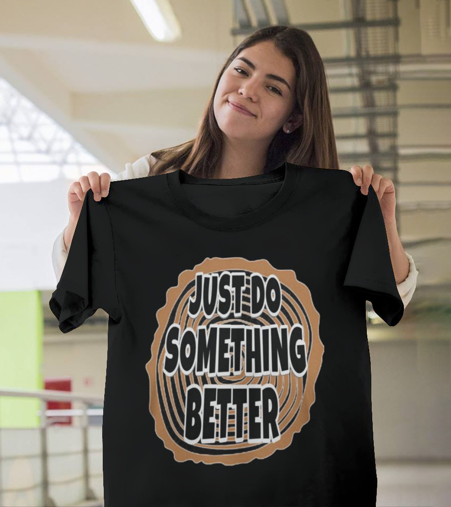 JUST DO SOMETHING BETTER Tree Ring Style T-Shirt