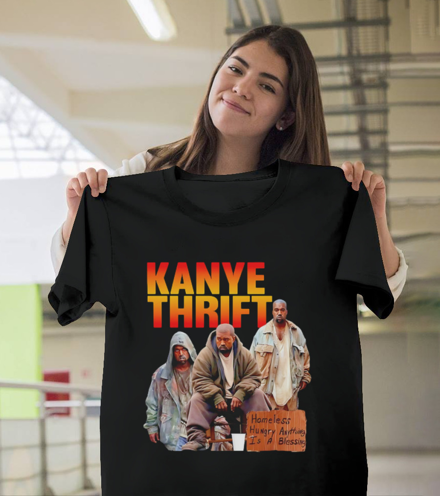 Kanye Thrift Homeless Hungry Anything Is a Blessing T-Shirt