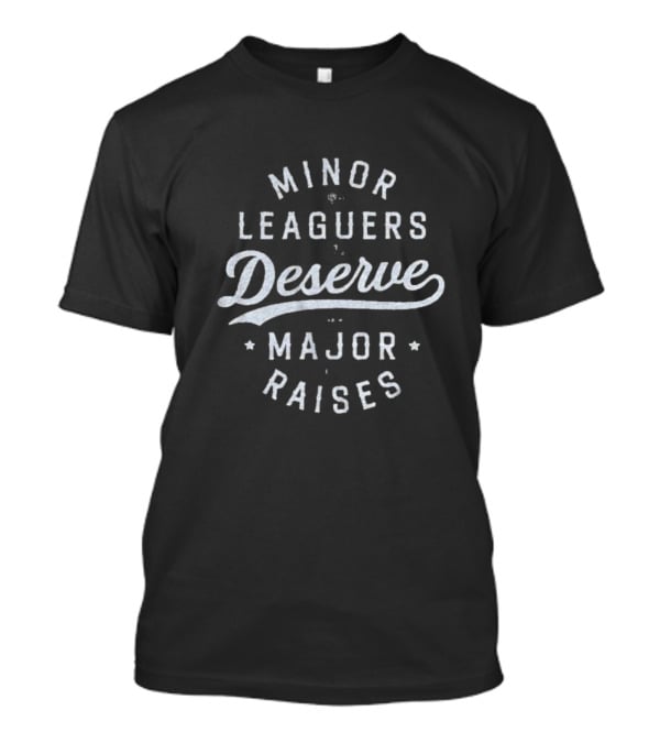 Minor Leaguers Deserve Major Raises T-Shirt