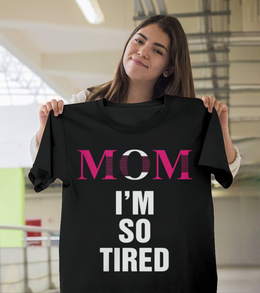 Mom I'm So Tired T-Shirt