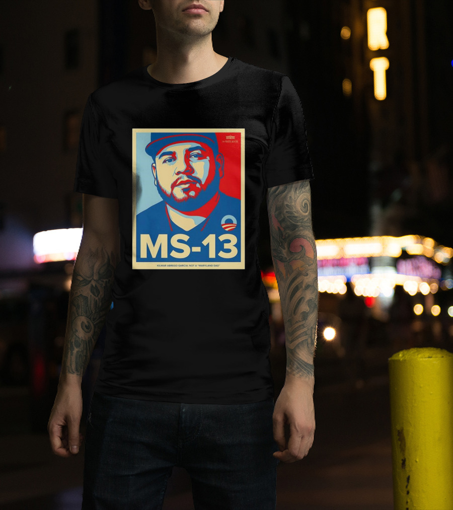 MS-13 Kilmar Abrego Garcia Not A Maryland Dad Obama Style T-Shirt