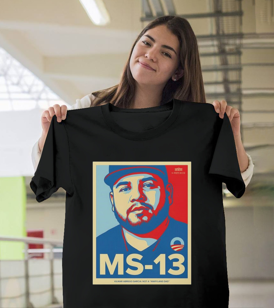 MS-13 Kilmar Abrego Garcia Not A Maryland Dad Obama Style T-Shirt