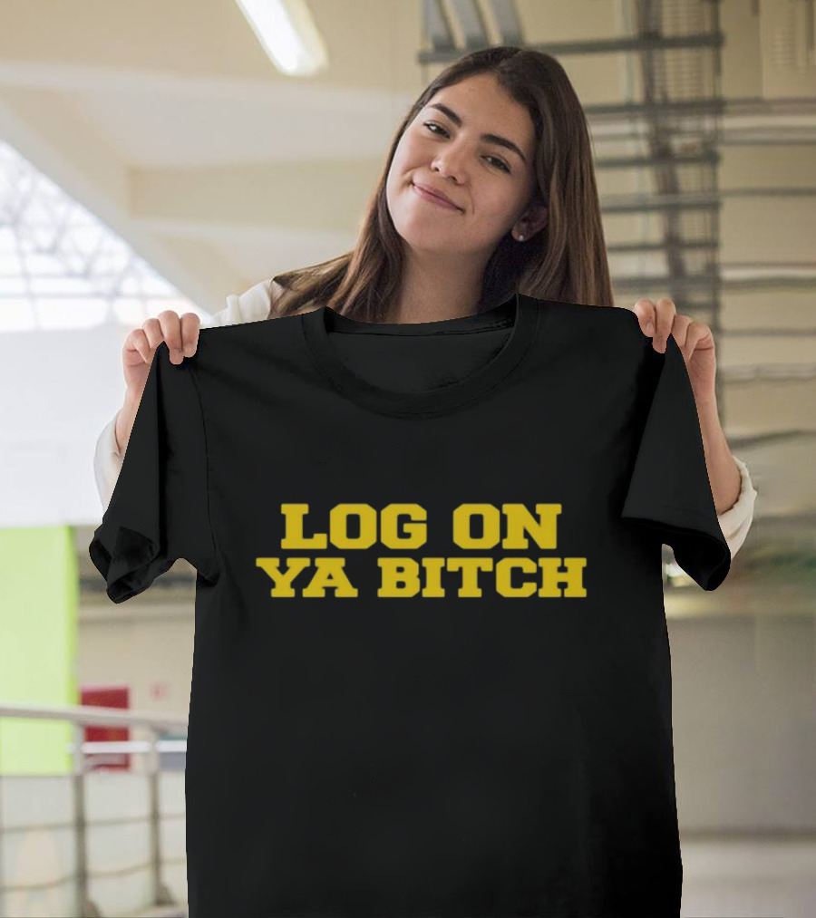 Log On Ya Bitch Yellow Text Bold Statement T-Shirt