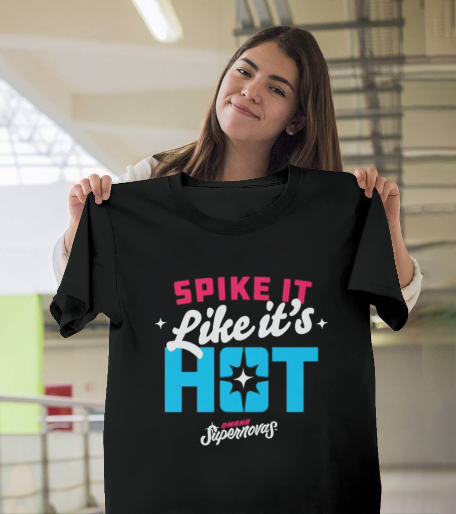 Spike It Like It's Hot Omaha Supernovas T-Shirt