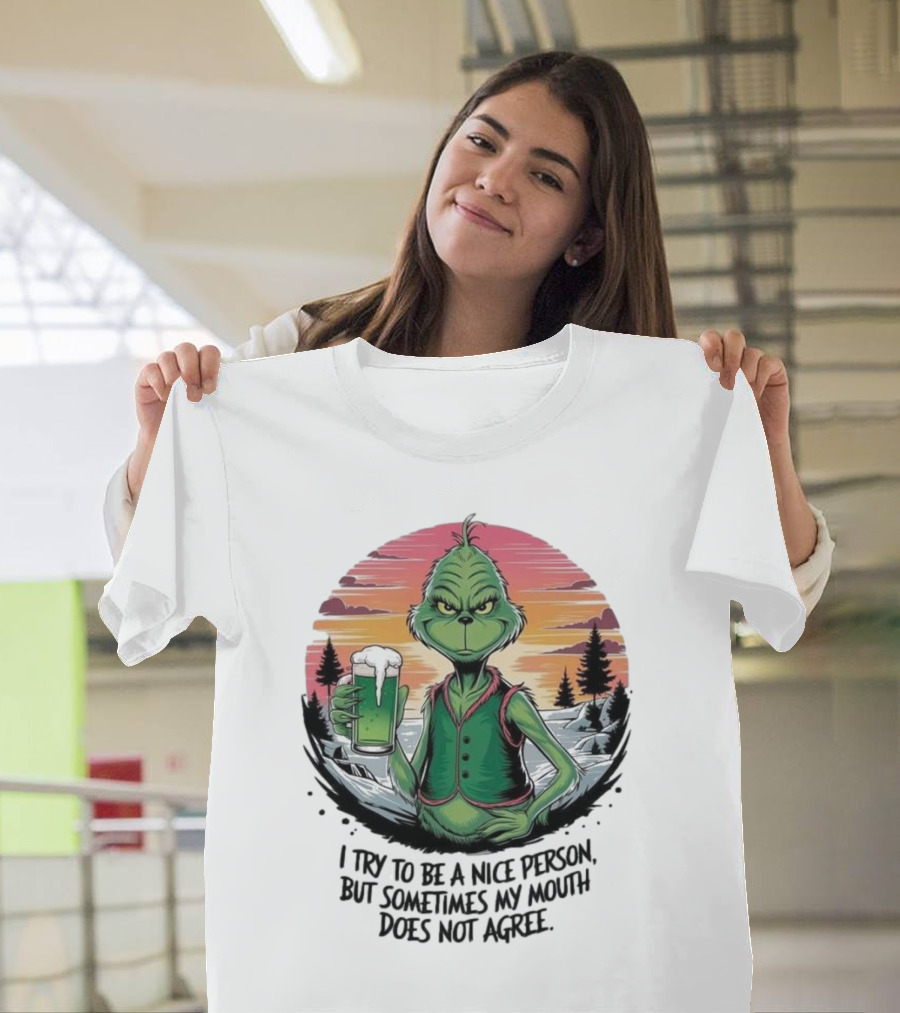 Grinch Holding Drink In Winter Scene I Try To Be A Nice Person But Sometimes My Mouth Does Not Agree T-Shirt