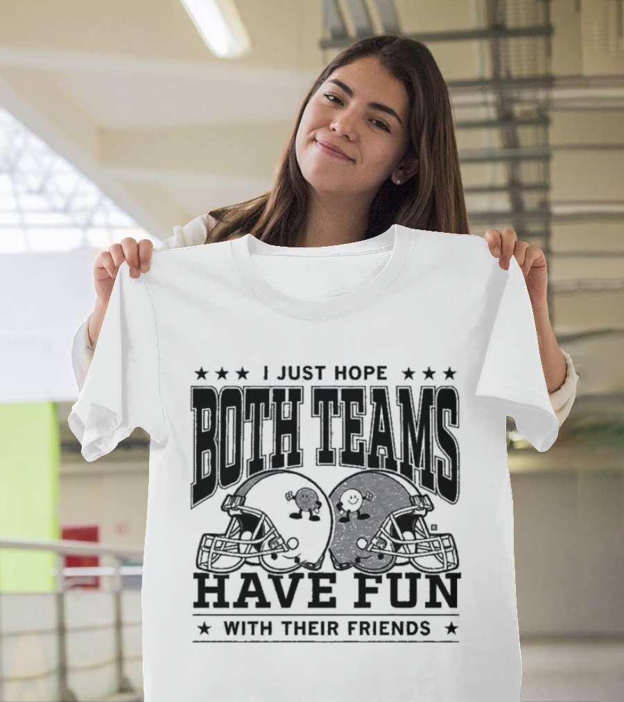 Hope Both Teams Have Fun With Their Friends Football Helmets T-Shirt