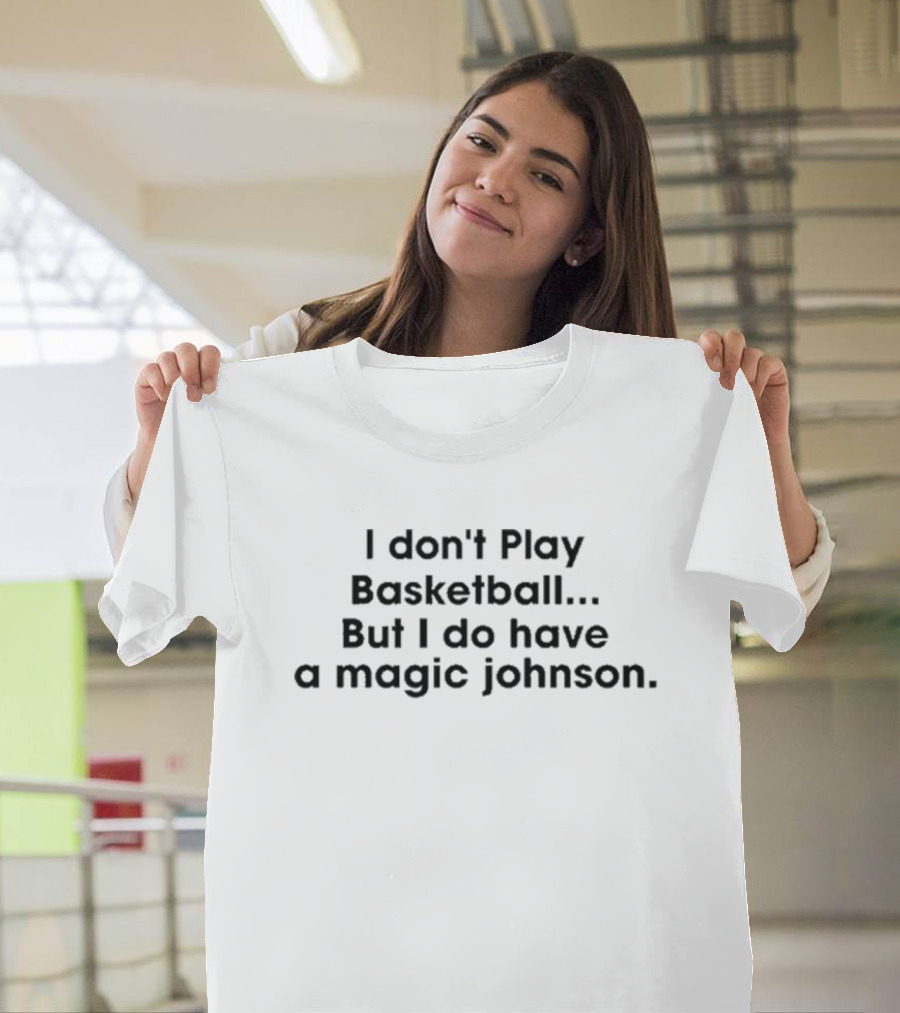 I Don’t Play Basketball But I Do Have a Magic Johnson Iconic Sports Wordplay T-Shirt
