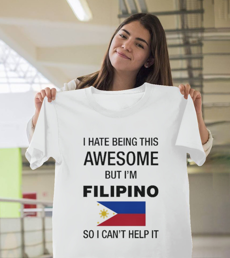 I Hate Being Awesome Filipino Flag T-Shirt