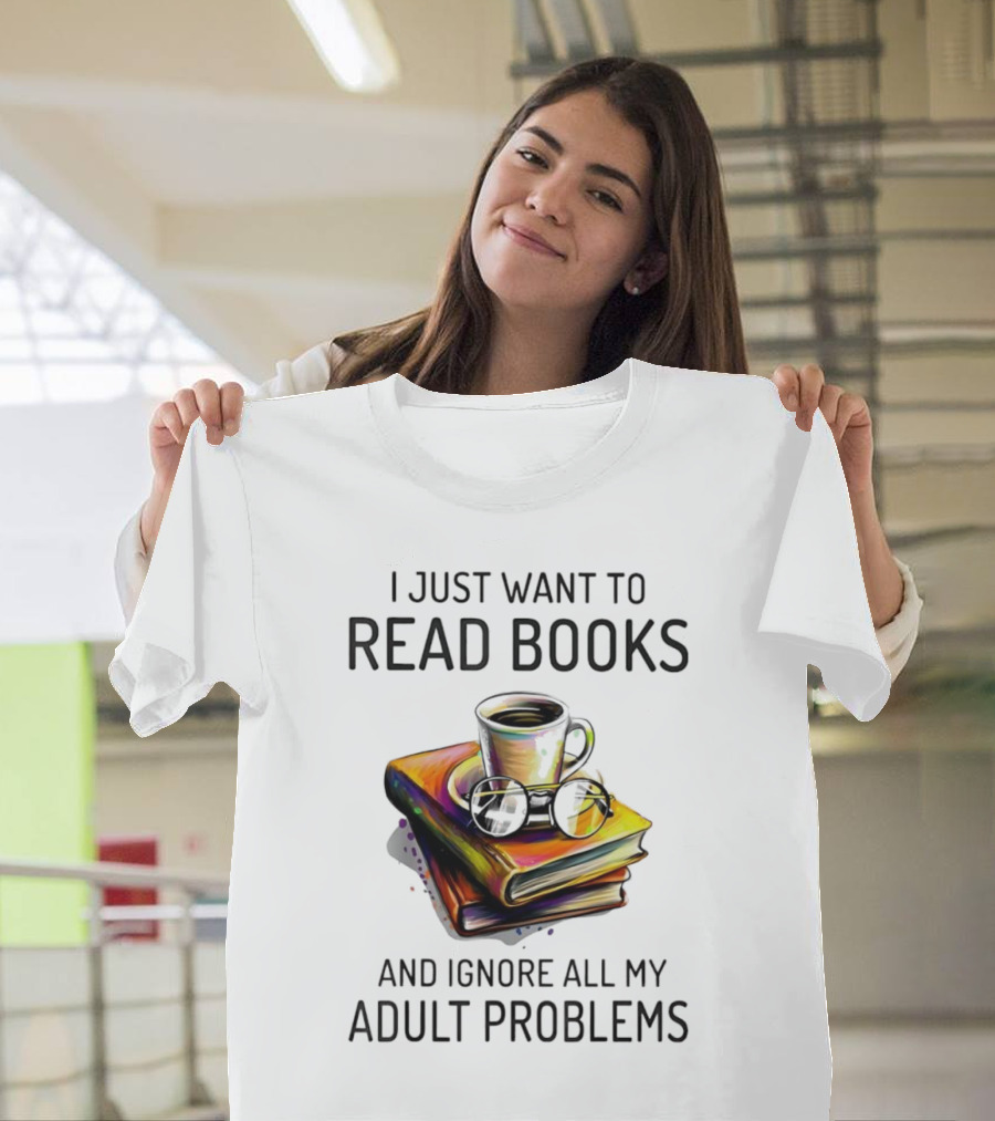 I Just Want To Read Books Coffee And Glasses Stack Ignore All My Adult Problems T-Shirt