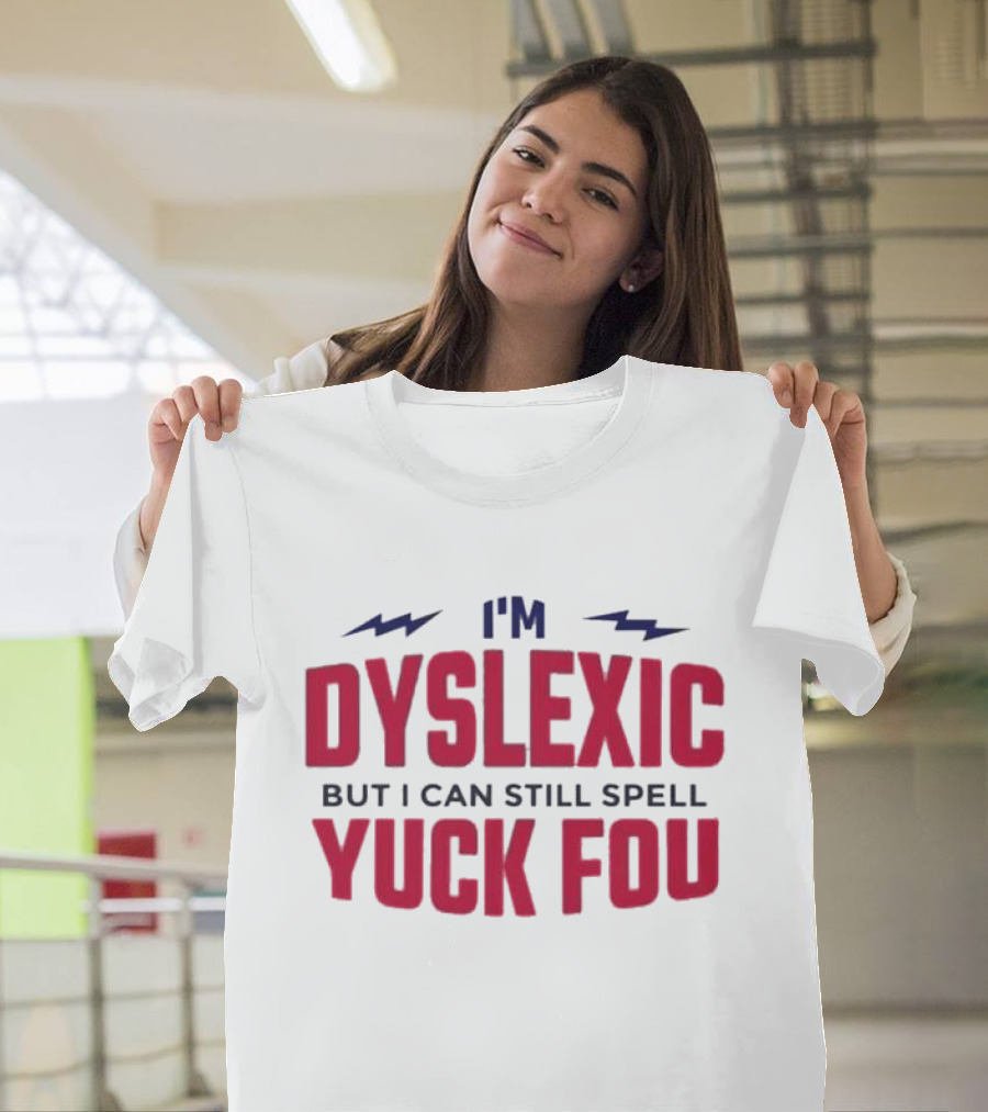 I'm Dyslexic But I Can Still Spell Yuck Fou Lightning T-Shirt