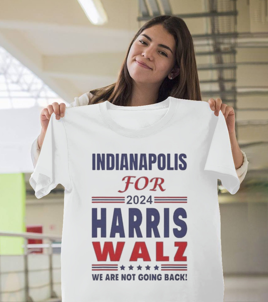 Indianapolis For 2024 Harris Walz We Are Not Going Back T-Shirt
