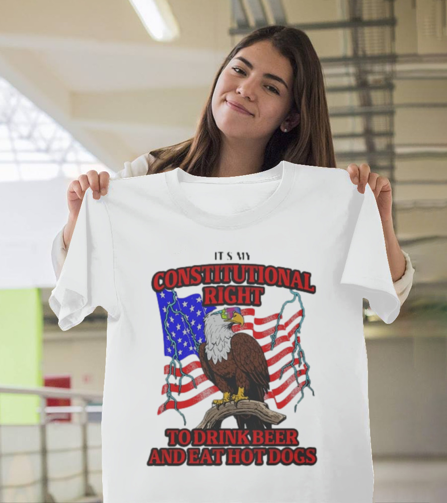 Constitutional Right Bald Eagle American Flag Drink Beer Eat Hot Dogs T-Shirt
