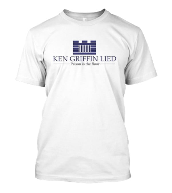 Ken Griffin Lied Prison Is The Floor Building Bars T-Shirt