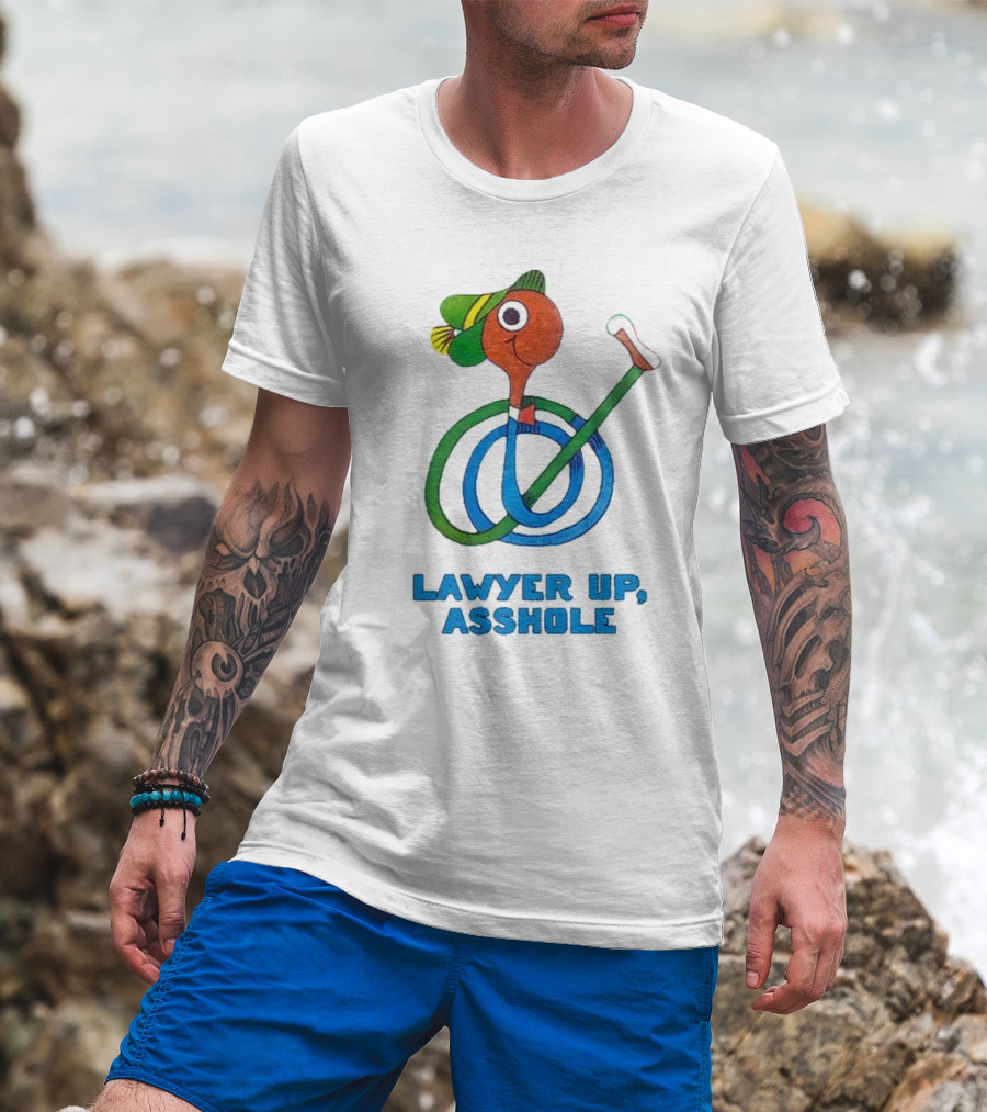 Lawyer Up Asshole T-Shirt