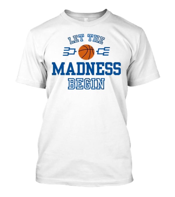 Let The Basketball March Madness Begin T-Shirt