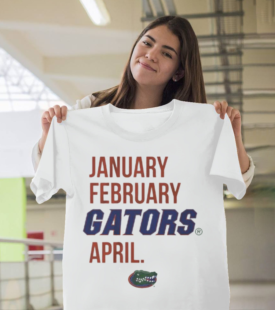 January February Gators April Gators T-Shirt
