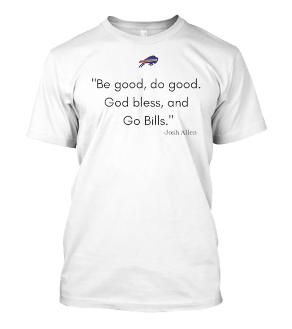 "Be Good Do Good God Bless And Go Bills Josh Allen" T-Shirt