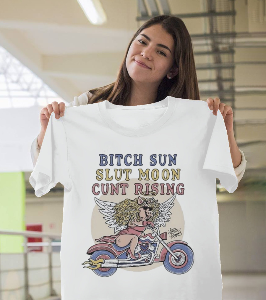 Bitch Sun Slut Moon Cunt Rising Miss Piggy Angel Biker Theme T-Shirt