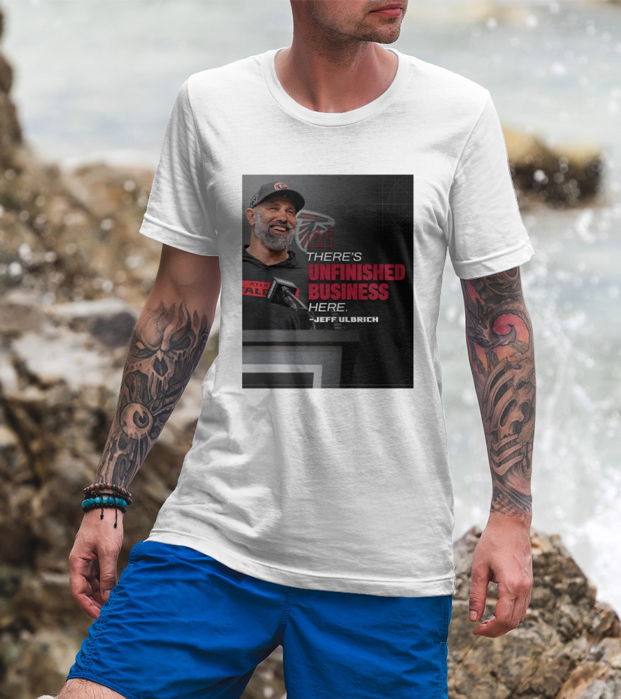 Atlanta Falcons There’s Unfinished Business Here Jeff Ulbrich T-Shirt
