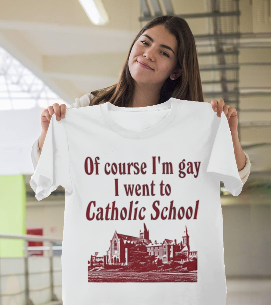 Of Course I'm Gay I Went To Catholic School Church Building T-Shirt