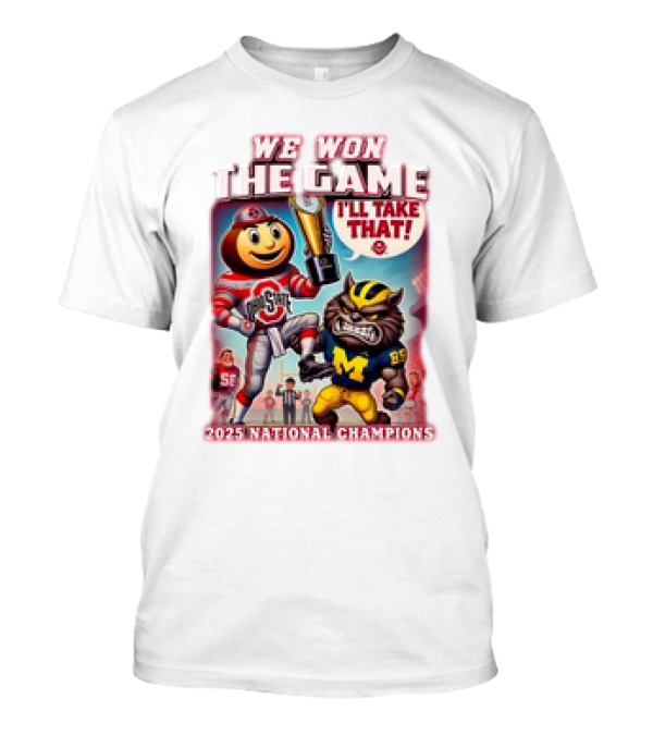 We Won The Game Ohio State Buckeyes 2025 National Champions I'll Take That T-Shirt