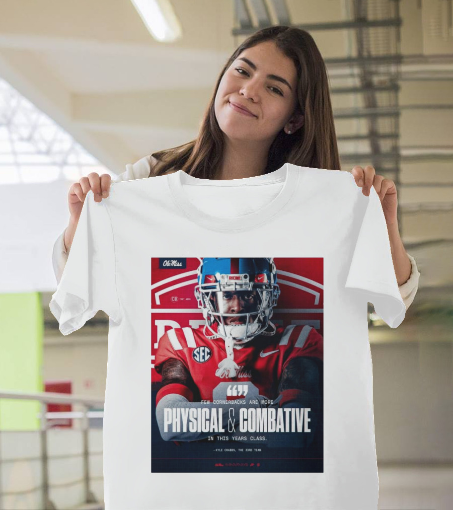 Ole Miss Rebels Football Few Cornerbacks Are More Physical & Combative Kyle Crabbs T-Shirt
