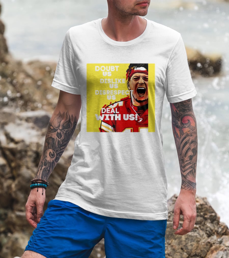 Patrick Mahomes Kansas City Chiefs Doubt Us Dislike Us Disrespect Us Deal With Us T-Shirt