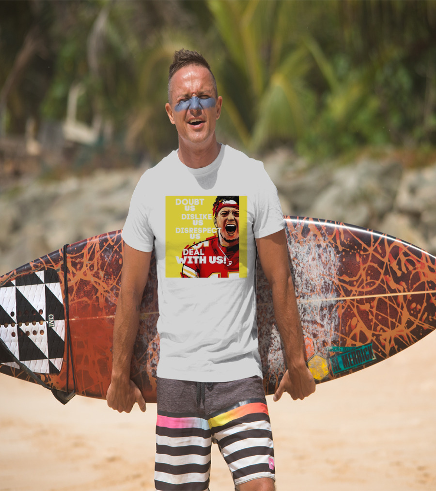 Patrick Mahomes Kansas City Chiefs Doubt Us Dislike Us Disrespect Us Deal With Us T-Shirt