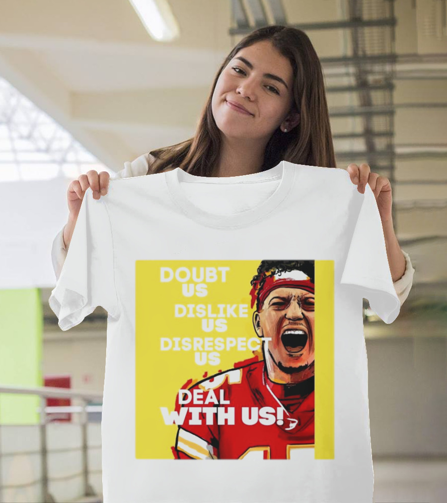 Patrick Mahomes Kansas City Chiefs Doubt Us Dislike Us Disrespect Us Deal With Us T-Shirt