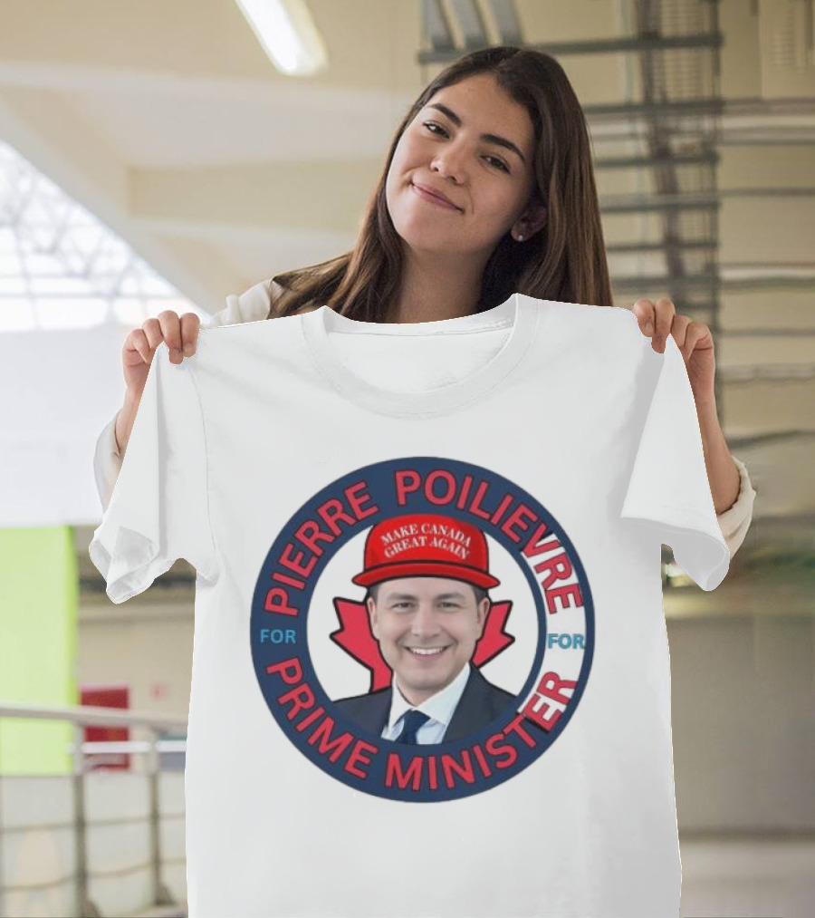 Pierre Poilievre for Prime Minister Make Canada Great Again 2025 T-Shirt