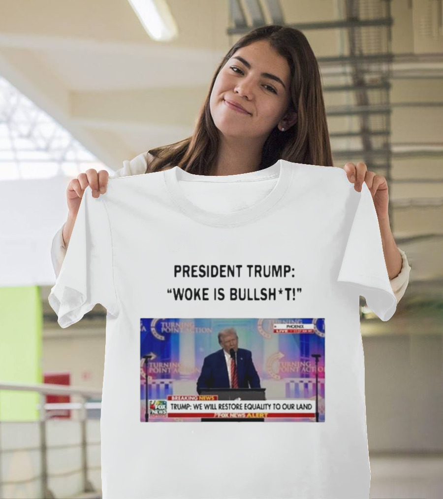 President Trump Woke Is Bullshit Turning Point Action Phoenix Fox News Alert T-Shirt