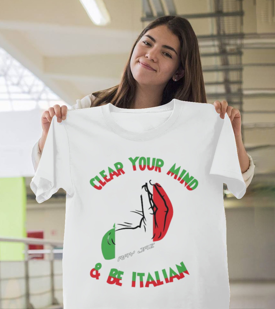Ray Jaz Clear Your Mind & Be Italian Red And Green Hand Gesture T-Shirt