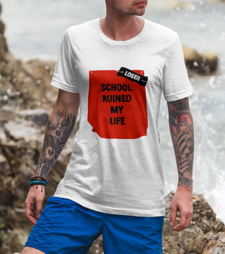 Losr School Ruined My Life T-Shirt