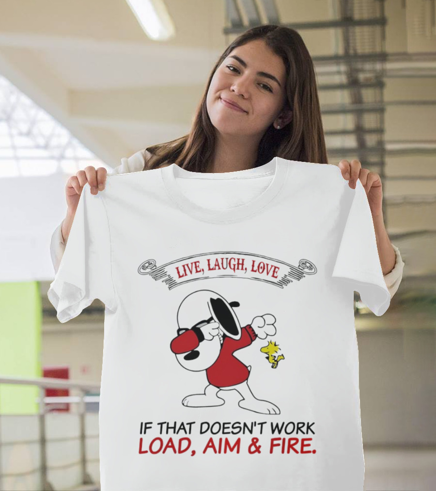 Snoopy Live Laugh Love If That Doesn't Work Load Aim Fire T-Shirt