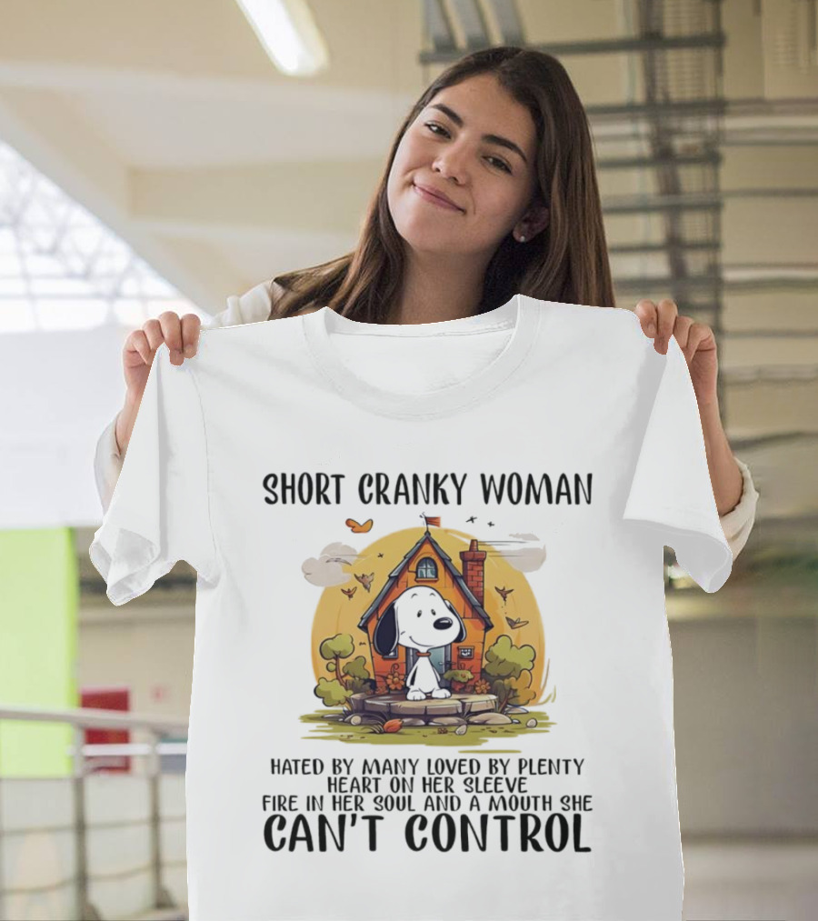 Short Cranky Woman Hated By Many Loved By Plenty Fire In Her Soul Mouth She Can't Control T-Shirt