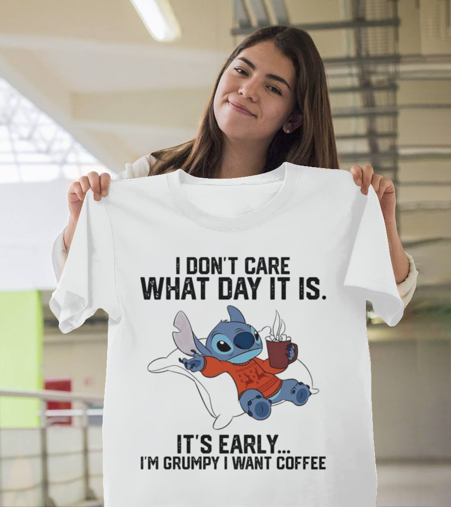 Stitch I Don’t Care What Day It Is It’s Early I’m Grumpy I Want Coffee T-Shirt