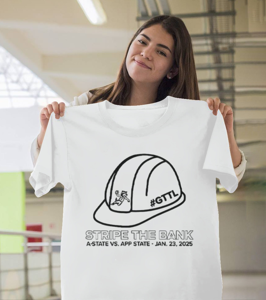 Stripe The Bank A-State Vs App State Jan 23 2025 Hard Hat Graphic T-Shirt
