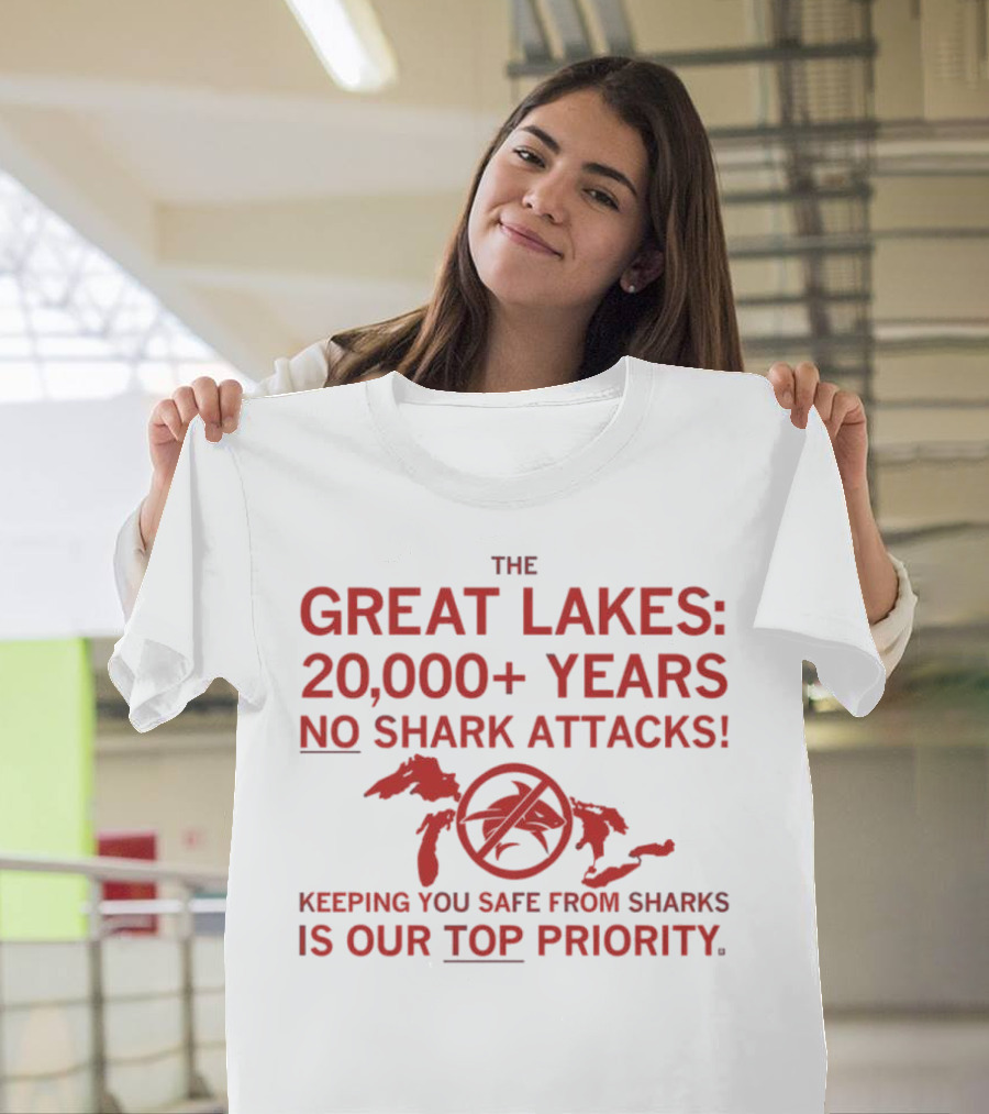The Great Lakes 20000 Years No Shark Attacks Keeping You Safe Is Our Top Priority T-Shirt